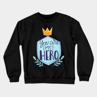 You Are My Hero Crewneck Sweatshirt